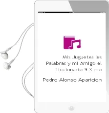 Descargar AudioLibro Mis Juguetes, las Palabras y mi Amigo el Diccionario 9, 3ºeso de Pedro Alonso Aparicion año 1996