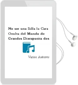 Descargar AudioLibro No ser una Silla: La Cara Oculta del Mundo de Grandes Discapacita dos de Varios Autores año 1996