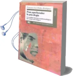Descargar AudioLibro Para Aprehender la Psicologia: Un Analisis Historico-Epistemologi co del Campo Psicologico de Francisco Jose Robles Rodriguez año 1996