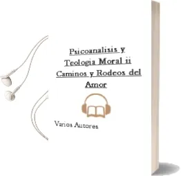 Descargar AudioLibro Psicoanalisis y Teologia Moral ii: Caminos y Rodeos del Amor de Varios Autores año 1996