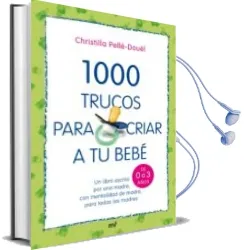 Descargar AudioLibro 1000 Trucos para Criar a tu Bebe: Un Libro Escrito por una Madre, con Mentalidad de Madre, para Todas las Madres de Christilla Pelle Douël año 1996