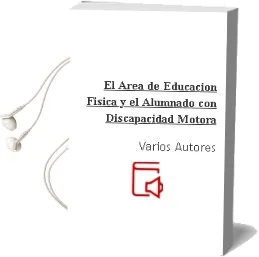 Descargar AudioLibro El Area de Educacion Fisica y el Alumnado con Discapacidad Motora de Varios Autores año 1997