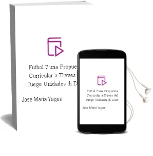 Descargar AudioLibro Futbol 7 una Propuesta Curricular a Traves del Juego. Unidades di Dact de Jose Maria Yagüe año 1997