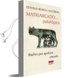 Descargar AudioLibro Matriarcado Patologico: Madres que Agobian Amando de Esteban Murcia Valcarcel año 1997