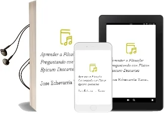 Descargar AudioLibro Aprender a Filosofar Preguntando con Platon, Epicuro, Descartes de Jose Echevarria Yañez año 1997