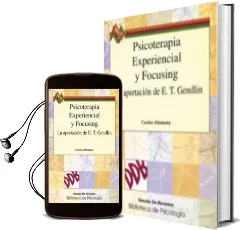 Descargar AudioLibro Psicoterapia Experiencial y Focusing la Aportacion de e. t. Gendl in de Carlos Alemany Briz año 1997