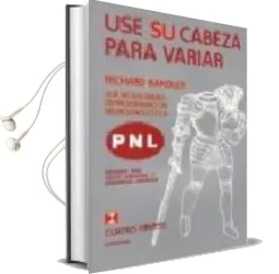 Descargar AudioLibro Use su Cabeza para Variar: Sub-Modalidades en Programacion Neurol Ingüistica de Richard Bandler año 1997