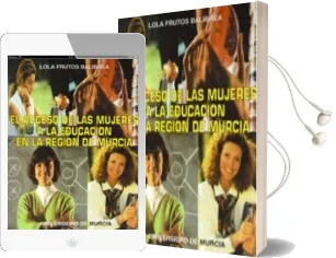 Descargar AudioLibro El Acceso a la Educacion de las Mujeres en la Region de Murcia de Lola Frutos Balibrea año 1997
