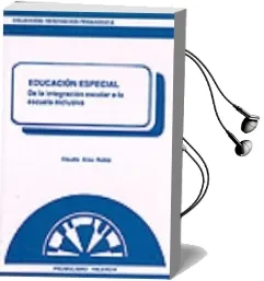 Descargar AudioLibro Educacion Especial: De la Integracion Escolar a la Escuela Inclus iva de Claudia Grau Rubio año 1998