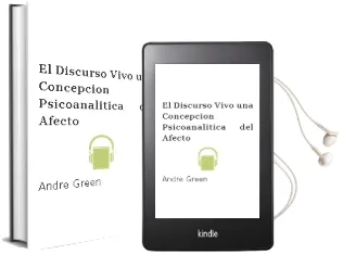 Descargar AudioLibro El Discurso Vivo: Una Concepcion Psicoanalitica del Afecto de Andre Green año 1998