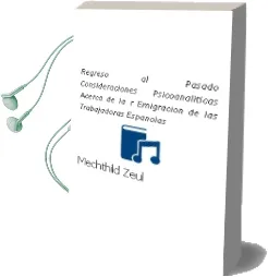 Descargar AudioLibro Regreso al Pasado: Consideraciones Psicoanaliticas Acerca de la r Emigracion de las Trabajadoras Españolas de Mechthild Zeul año 1998