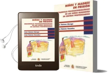 Descargar AudioLibro Niños y Madres en Prision: Desarrollo Psicosociobiologico de los Niñós Residentes en Centros Penitenciarios de Jesus Palacios Gonzalez; Jesus Jimenez Morago año 1998