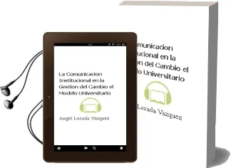 Descargar AudioLibro La Comunicacion Institucional en la Gestion del Cambio: El Modelo Universitario de Angel Losada Vazquez año 1998