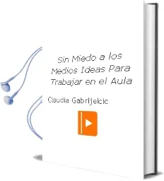 Descargar AudioLibro Sin Miedo a los Medios: Ideas para Trabajar en el Aula de Claudia Gabrijelcic año 1998