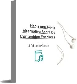 Descargar AudioLibro Hacia una Teoria Alternativa Sobre los Contenidos Escolares de J. Eduardo Garcia año 1998