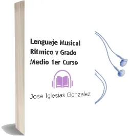 Descargar AudioLibro Lenguaje Musical Ritmico v (Grado Medio. 1er Curso) de Jose Iglesias Gonzalez año 1998