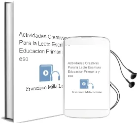 Descargar AudioLibro Actividades Creativas para la Lecto-Escritura: (Educacion Primari a y Eso) de Francisco Milla Lozano año 1999