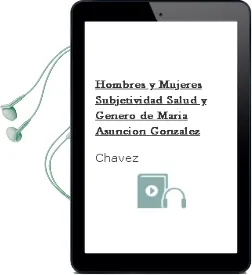 Descargar AudioLibro Hombres y Mujeres: Subjetividad, Salud y Genero de Maria Asuncion Gonzalez De Chavez año 1999