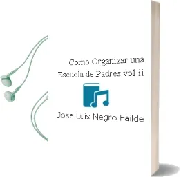 Descargar AudioLibro ¿Como Organizar una Escuela de Padres? (Vol. ii) de Jose Luis Negro Failde año 1999