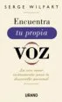 AudioLibro Encuentra tu Propia Voz: La voz Como Instrumento para tu Desarrol lo Personal de Serge Wilfart