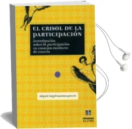 Descargar AudioLibro El Crisol de la Participacion: Investigacion Sobre la Participaci on en Consejos Escolares de Centros de Miguel Angel Santos Guerra año 1999