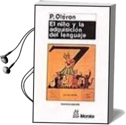 Descargar AudioLibro El Niño y la Adquisicion del Lenguaje (3ª Ed.) de Pierre Oleron año 1999