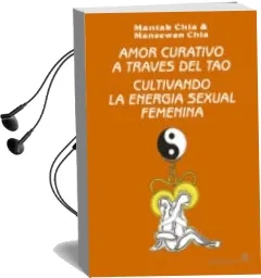 Descargar AudioLibro Amor Curativo a Traves del Tao: Cultivando la Energia Sexual Feme Nina de Mantak Chia año 2000