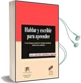 Descargar AudioLibro Hablar y Escribir para Aprender: Uso de la Lengua en Situacion de Enseñanza-Aprendizaje desde las Areas Curriculares de Angels Prat año 2000