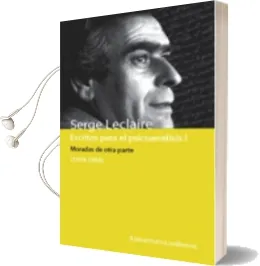 Descargar AudioLibro Escritos para el Psicoanalisis i: Moradas de Otra Parte (1954-199 3) de Serge Leclaire año 2000