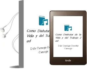 Descargar AudioLibro Como Disfrutar de la Vida y del Trabajo (2ª Ed.) de Dale Carnegie; Dorothy Carnegie año 2000