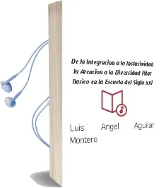 Descargar AudioLibro De la Integracion a la Inclusividad: La Atencion a la Diversidad: Pilar Basico en la Escuela del Siglo xxi de Luis Angel Aguilar Montero año 2000