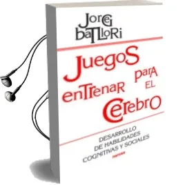 Descargar AudioLibro Juegos para Entrenar el Cerebro: Desarrollo de Habilidades Cognit Ivas y Sociales de Jorge Batllori Aguilar año 2000