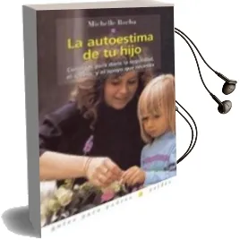 Descargar AudioLibro La Autoestima de tu Hijo: Consejos para Darle Seguridad, el Cariñ o, y el Apoyo que Necesita de Michelle Borba año 2001