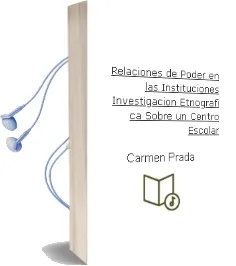 Descargar AudioLibro Relaciones de Poder en las Instituciones: Investigacion Etnografi ca Sobre un Centro Escolar de Carmen Prada año 2001