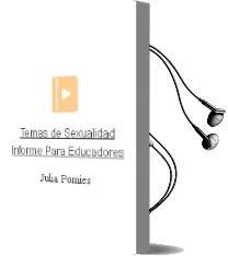 Descargar AudioLibro Temas de Sexualidad: Informe para Educadores de Julia Pomies año 2001