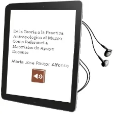 Descargar AudioLibro De la Teoria a la Practica Antropologica: El Museo Como Referenci a, Materiales de Apoyo Docente de Maria Jose Pastor Alfonso año 2001