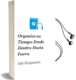 Descargar AudioLibro Organice su Tiempo: Desde Dentro Hacia Fuera de Julie Morgenstern año 2001