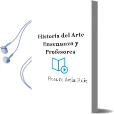 Descargar AudioLibro Historia del Arte, Enseñanza y Profesores de Rosa Mª Avila Ruiz año 2001