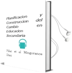 Descargar AudioLibro Planificacion y Construccion del Cambio en Educacion Secundaria de Pilar Et Al. Mingorance Diaz año 2001
