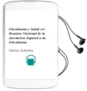 Descargar AudioLibro Psicodrama y Salud: Xvi Reunion Nacional de la Asociacion Español a de Psicodrama de Varios Autores año 2001