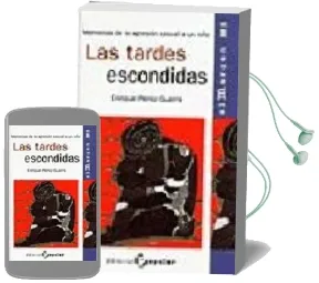 Descargar AudioLibro Las Tardes Escondidas: Memorias de la Agresion Sexual a un Niño de Enrique Perez Guerra año 2001