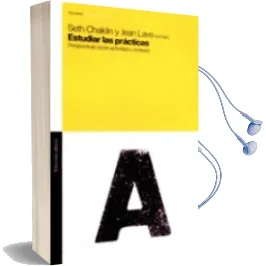 Descargar AudioLibro Estudiar las Practicas: Perspectivas Sobre Actividad y Contexto de Seth Chaiklin año 2001