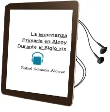 Descargar AudioLibro La Enseñanza Primaria en Alcoy Durante el Siglo xix de Rafael Sebastia Alcaraz año 2001