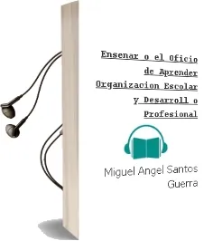 Descargar AudioLibro Enseñar o el Oficio de Aprender: Organizacion Escolar y Desarroll o Profesional de Miguel Angel Santos Guerra año 2001
