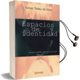 Descargar AudioLibro Espacios de Identidad: Nuevas Visiones Sobre el Curriculum de Tomaz Tadeu Da Silva año 2001
