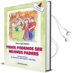 Descargar AudioLibro Todos Podemos ser Mejores Padres una Guia Practica de Sugerencias , Interrogantes y Ejercicios de Alfonso Lopez Caballero año 2001