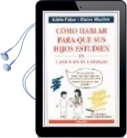Descargar AudioLibro Como Hablar para que sus Hijos Estudien en Casa y en el Colegio de Adele Faber año 2002