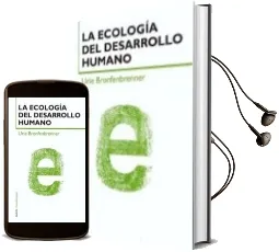 Descargar AudioLibro La Ecologia del Desarrollo Humano: Experimentos en Entornos Natur Ales y Diseñados de Urie Bronfebrenner año 2002