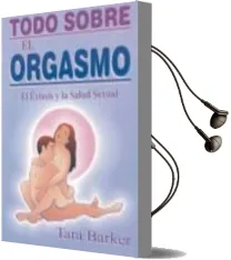 Descargar AudioLibro Todo Sobre el Orgasmo: El Extasis y la Salud Sexual de Tara Barker año 2002