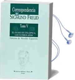 Descargar AudioLibro Correspondencia de Sigmund Freud (t. v): 1926-1939, el Ocaso de u na Epoca, los Ultimos Años Edicion Critica Establecida por Orden Cronologico de Nicolas (Ed.) Caparros año 2002